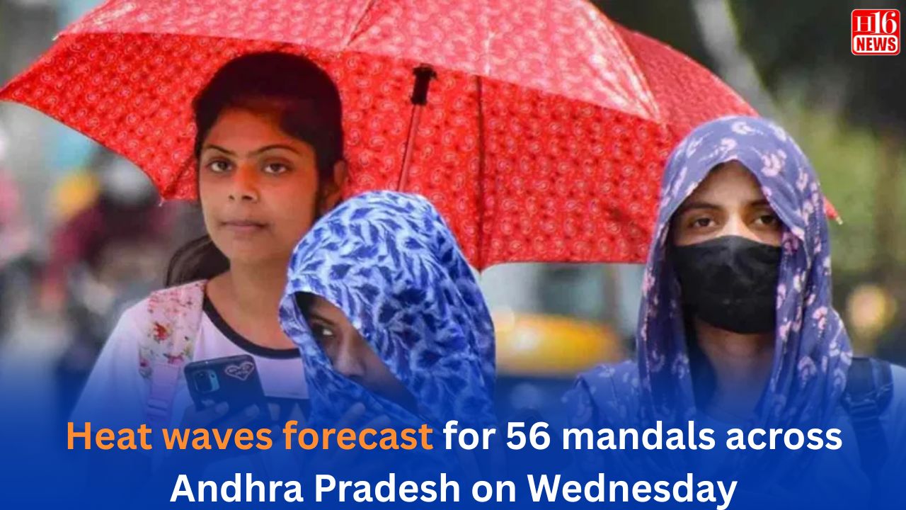 Heat waves forecast for 56 mandals across Andhra Pradesh on Wednesday